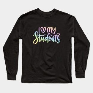 I love my students - motivating teacher quote Long Sleeve T-Shirt